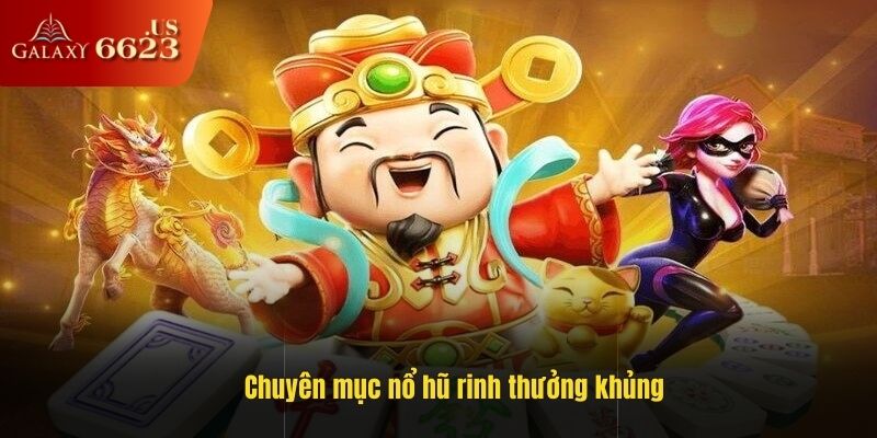 Chuyên mục nổ hũ rinh thưởng khủng