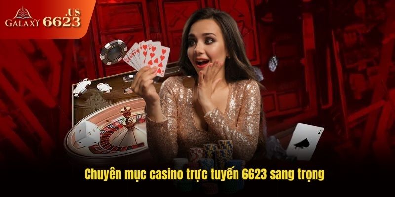 Chuyên mục casino trực tuyến 6623 sang trọng