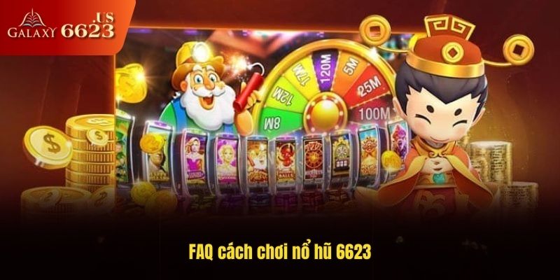 FAQ cách chơi nổ hũ 6623