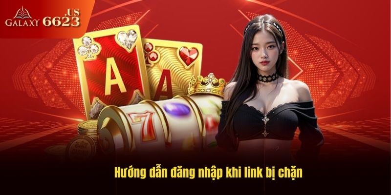 Hướng dẫn đăng nhập khi link bị chặn