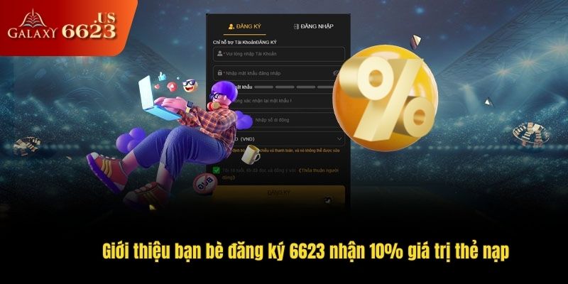 Giới thiệu bạn bè đăng ký 6623 nhận 10% giá trị thẻ nạp