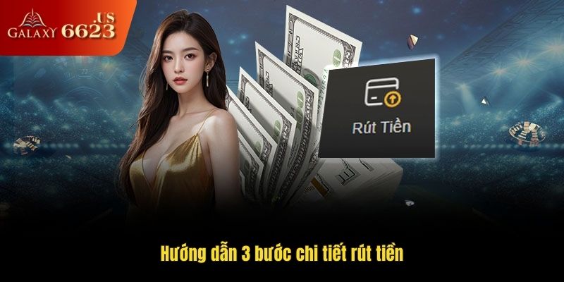 Hướng dẫn 3 bước chi tiết rút tiền