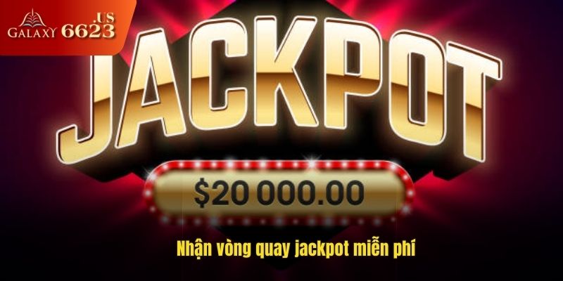 Nhận vòng quay jackpot miễn phí
