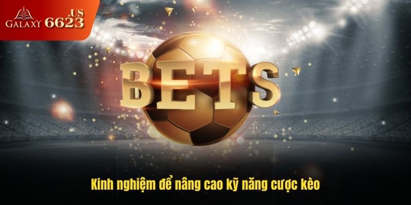 Kinh nghiệm để nâng cao kỹ năng cược kèo