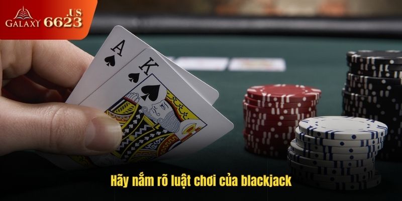 Hãy nắm rõ luật chơi của blackjack