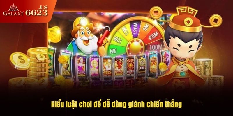 Hiểu luật chơi để dễ dàng dành chiến thắng