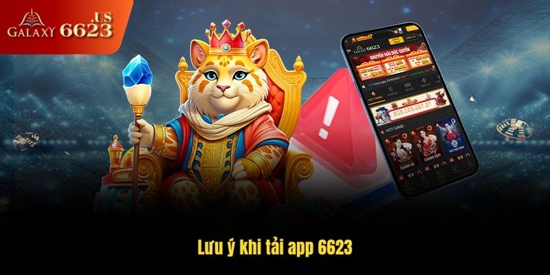 Lưu ý khi tải app 6623