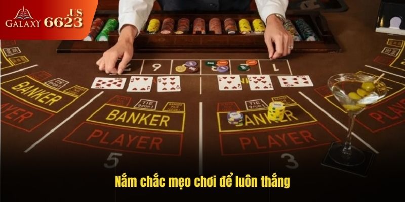 Nắm chắc mẹo chơi để luôn thắng